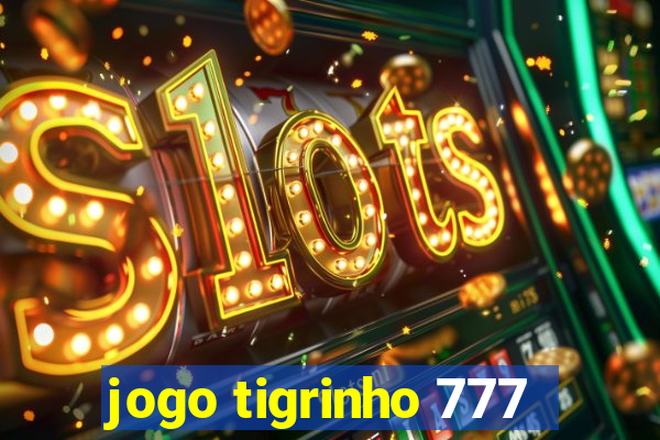 jogo tigrinho 777